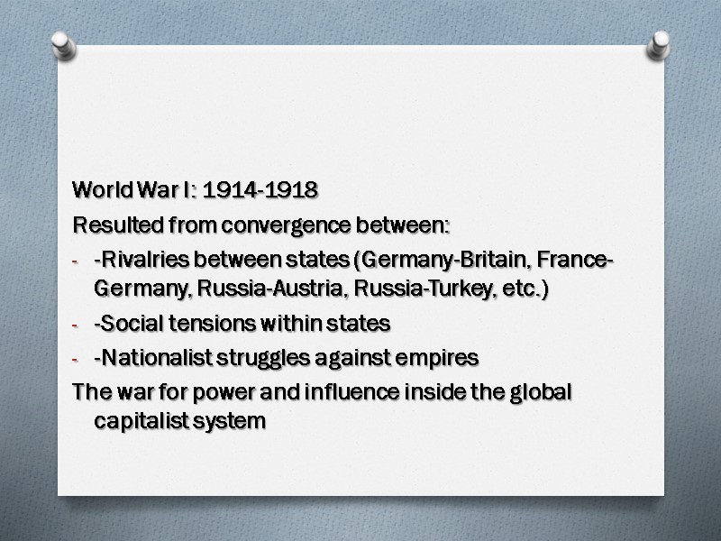 World War I: 1914-1918 Resulted from convergence between:  -Rivalries between states (Germany-Britain, France-Germany,